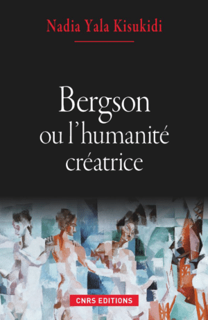 Bergson ou l'humanité créatrice