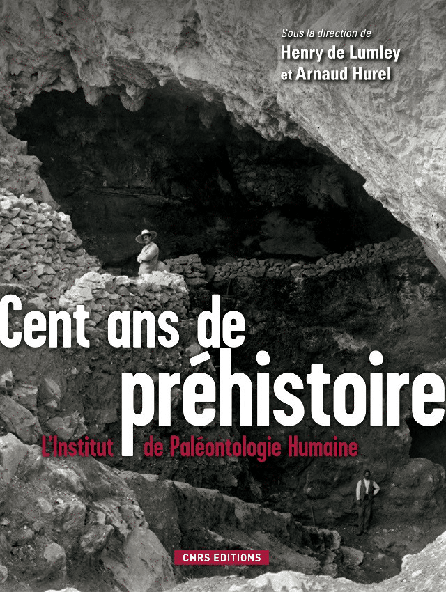 Cent Ans De Prehistoire L Institut De Paleonthologie Humaine Cnrs Editions