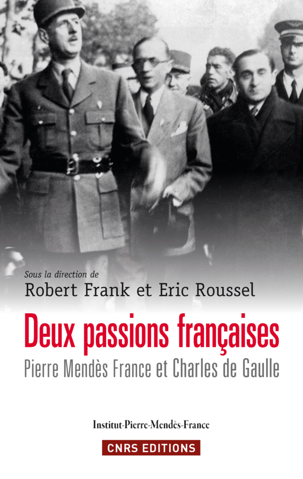 Deux passions françaises. Pierre Mendès France et Charles de Gaulle