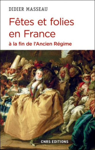 Fêtes et folies en France à la fin de l'Ancien Régime