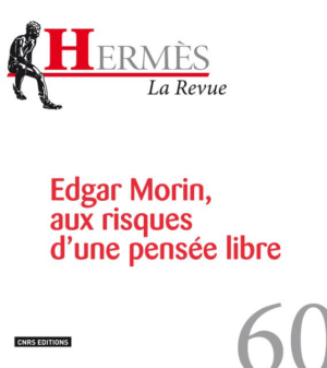 Hermès 60 - Edgar Morin, aux risques d’une pensée libre