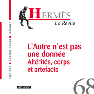 Hermès 68 - L'Autre n'est pas une donnée. Altérités, corps et artefacts