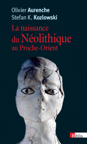 La naissance du Néolithique au Proche-Orient