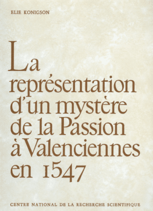 La Représentation d'un mystère de la Passion à Valenciennes en 1547