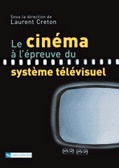 Le Cinéma à l'épreuve du système télévisuel