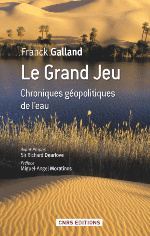 Le grand jeu. Chroniques géopolitiques de l'eau