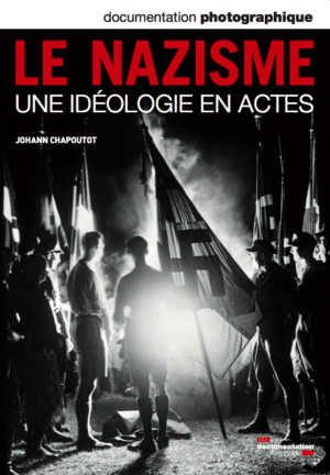 LE NAZISME. UNE IDEOLOGIE EN ACTES