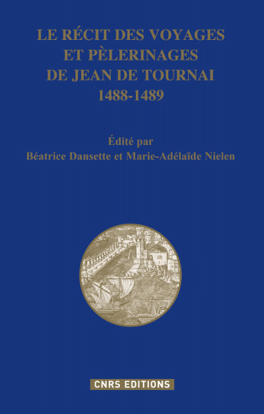 LE RÉCIT DES VOYAGES ET PÈLERINAGES DE JEAN DE TOURNAI 1488-1489