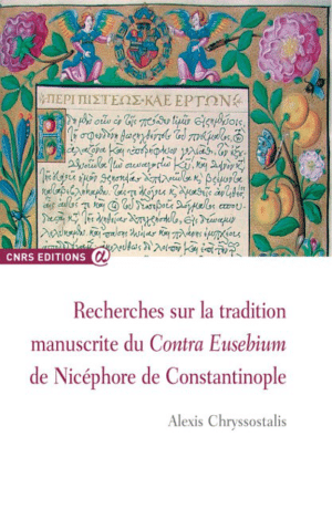 Recherches sur la tradition manuscrite du Contra Eusebium de Nicéphore de Constantinople