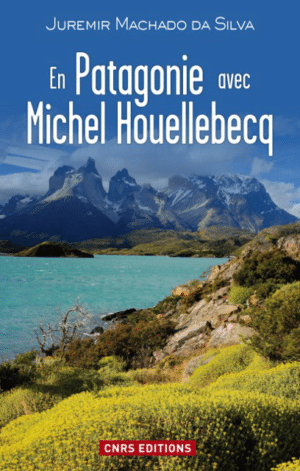 En Patagonie avec Michel Houellebecq