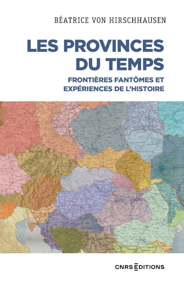 Les Provinces du temps - Frontières fantômes et expériences de l'histoire -  CNRS Editions