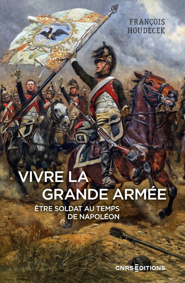 Vivre la Grande Armée - Être soldat au temps de Napoléon 9782271124111